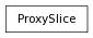 Inheritance diagram of ProxySlice